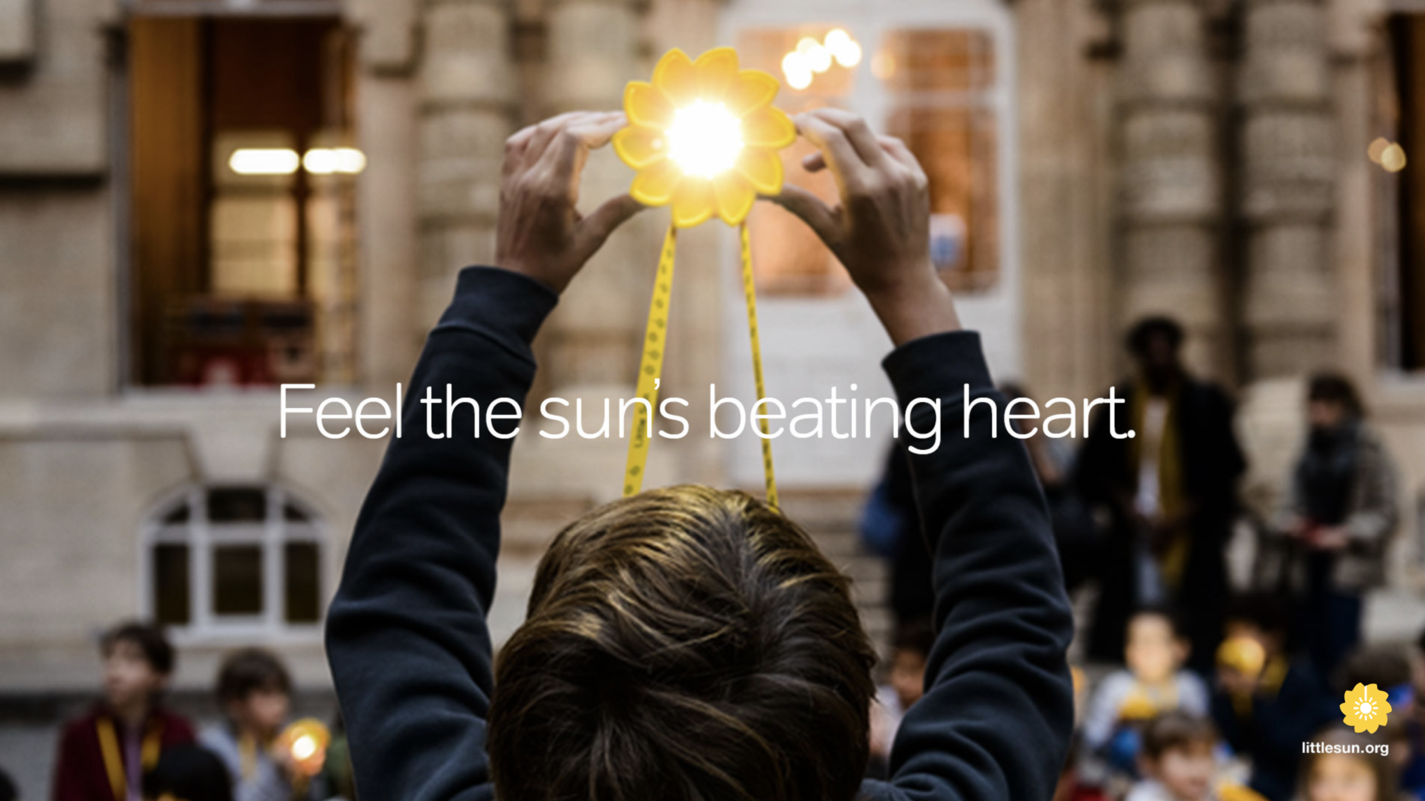 “Feel the sun’s beating heart.” — Little Sun campaign
